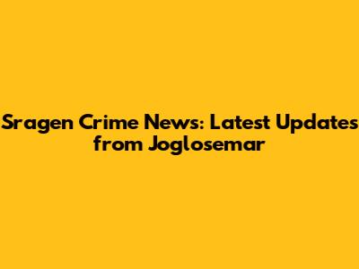 Sragen Crime News: Latest Updates from Joglosemar