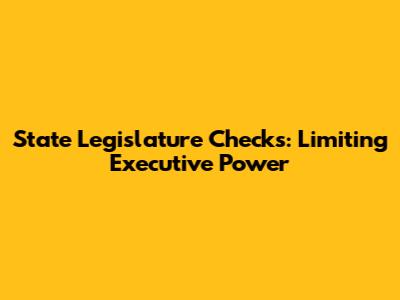 State Legislature Checks: Limiting Executive Power