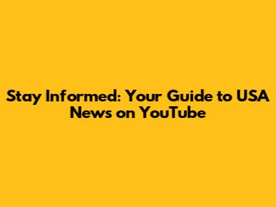 Stay Informed: Your Guide to USA News on YouTube