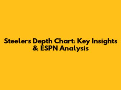 Steelers Depth Chart: Key Insights & ESPN Analysis