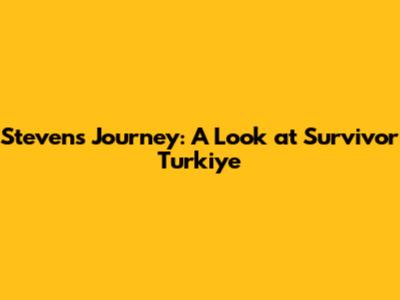 Steven's Journey: A Look at Survivor Turkiye