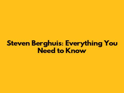 Steven Berghuis: Everything You Need to Know