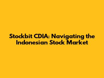 Stockbit CDIA: Navigating the Indonesian Stock Market