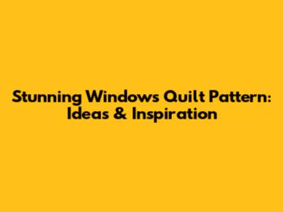 Stunning Windows Quilt Pattern: Ideas & Inspiration