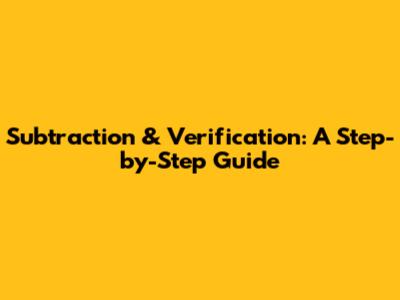 Subtraction & Verification: A Step-by-Step Guide