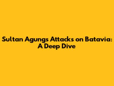 Sultan Agung's Attacks on Batavia: A Deep Dive