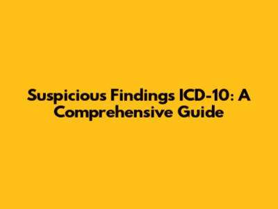 Suspicious Findings ICD-10: A Comprehensive Guide