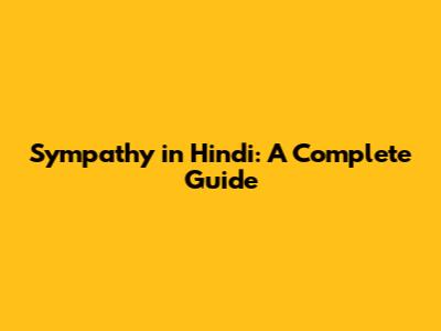 Sympathy in Hindi: A Complete Guide