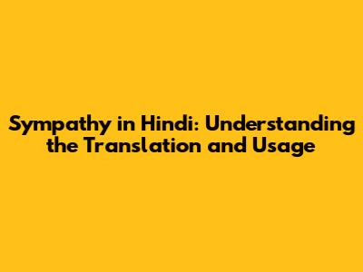 Sympathy in Hindi: Understanding the Translation and Usage