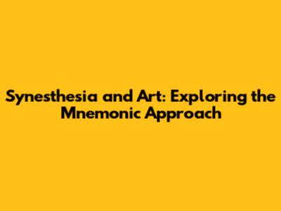Synesthesia and Art: Exploring the Mnemonic Approach