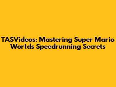 TASVideos: Mastering Super Mario World's Speedrunning Secrets