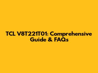 TCL V8T221T01: Comprehensive Guide & FAQs