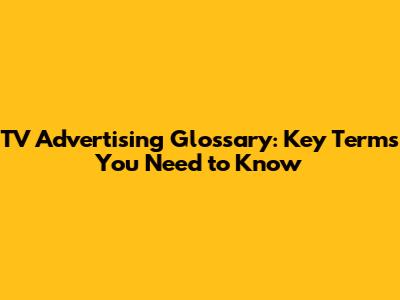 TV Advertising Glossary: Key Terms You Need to Know