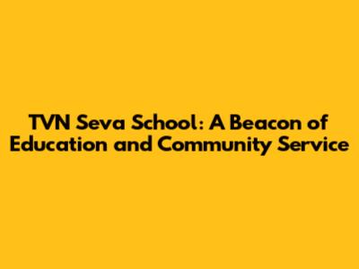 TVN Seva School: A Beacon of Education and Community Service