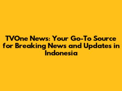 TVOne News: Your Go-To Source for Breaking News and Updates in Indonesia