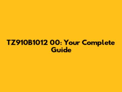 TZ910B1012 00: Your Complete Guide