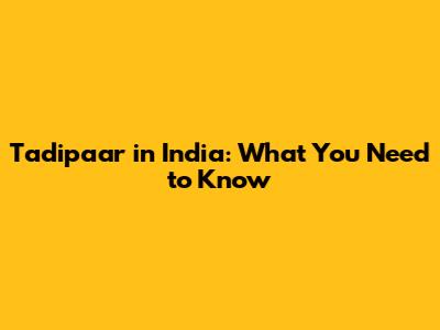Tadipaar in India: What You Need to Know