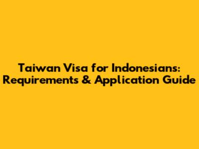 Taiwan Visa for Indonesians: Requirements & Application Guide