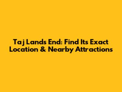 Taj Lands End: Find Its Exact Location & Nearby Attractions
