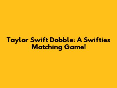 Taylor Swift Dobble: A Swiftie's Matching Game!