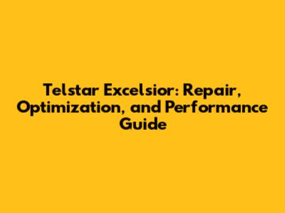 Telstar Excelsior: Repair, Optimization, and Performance Guide