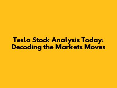Tesla Stock Analysis Today: Decoding the Market's Moves