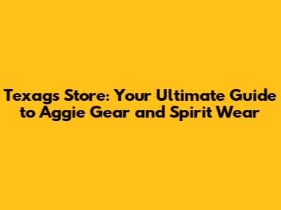 Texags Store: Your Ultimate Guide to Aggie Gear and Spirit Wear