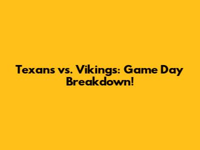 Texans vs. Vikings: Game Day Breakdown!