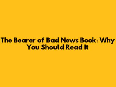 The Bearer of Bad News Book: Why You Should Read It