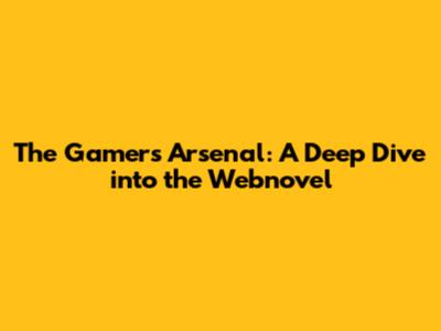 The Gamer's Arsenal: A Deep Dive into the Webnovel
