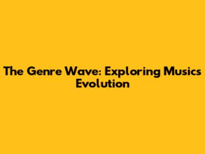 The Genre Wave: Exploring Music's Evolution
