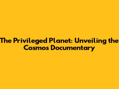 The Privileged Planet: Unveiling the Cosmos Documentary