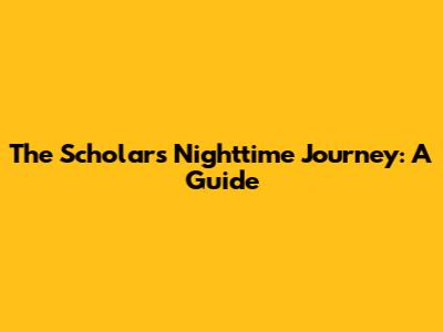The Scholar's Nighttime Journey: A Guide