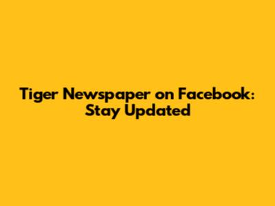 Tiger Newspaper on Facebook: Stay Updated