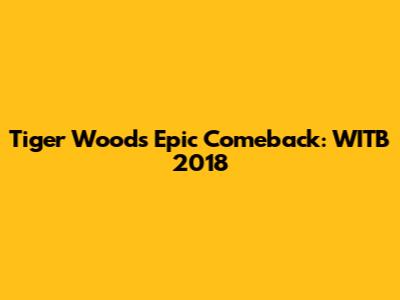 Tiger Woods' Epic Comeback: WITB 2018
