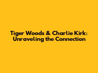 Tiger Woods & Charlie Kirk: Unraveling the Connection