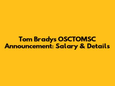 Tom Brady's OSCTOMSC Announcement: Salary & Details