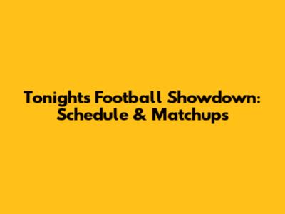 Tonight's Football Showdown: Schedule & Matchups