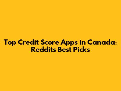 Top Credit Score Apps in Canada: Reddit's Best Picks