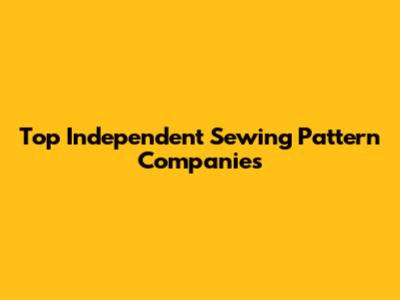 Top Independent Sewing Pattern Companies