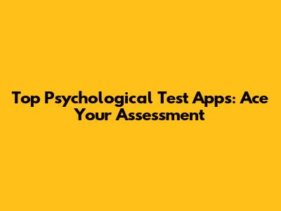 Top Psychological Test Apps: Ace Your Assessment