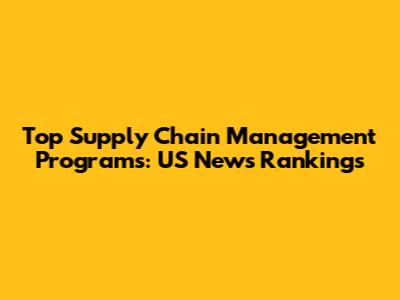 Top Supply Chain Management Programs: US News Rankings