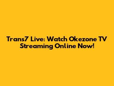 Trans7 Live: Watch Okezone TV Streaming Online Now!