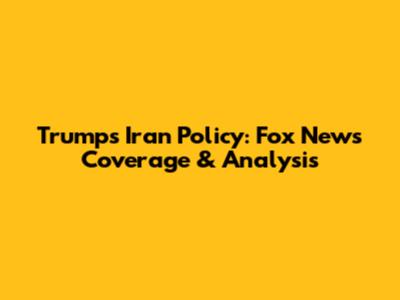 Trump's Iran Policy: Fox News Coverage & Analysis