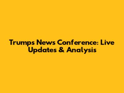 Trump's News Conference: Live Updates & Analysis