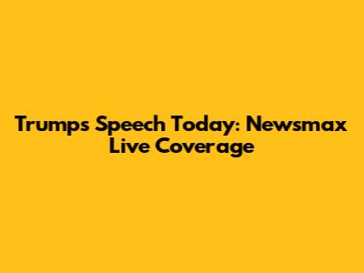Trump's Speech Today: Newsmax Live Coverage