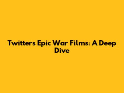 Twitter's Epic War Films: A Deep Dive