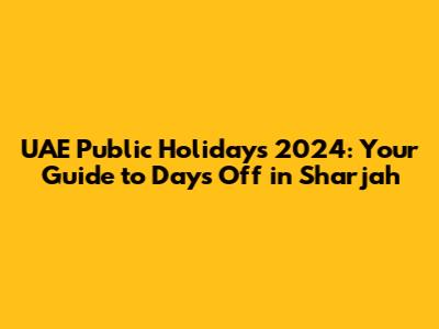 UAE Public Holidays 2024: Your Guide to Days Off in Sharjah