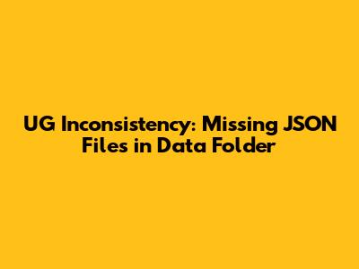 UG Inconsistency: Missing JSON Files in Data Folder