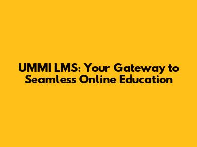 UMMI LMS: Your Gateway to Seamless Online Education